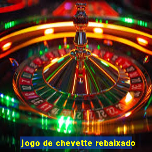 jogo de chevette rebaixado